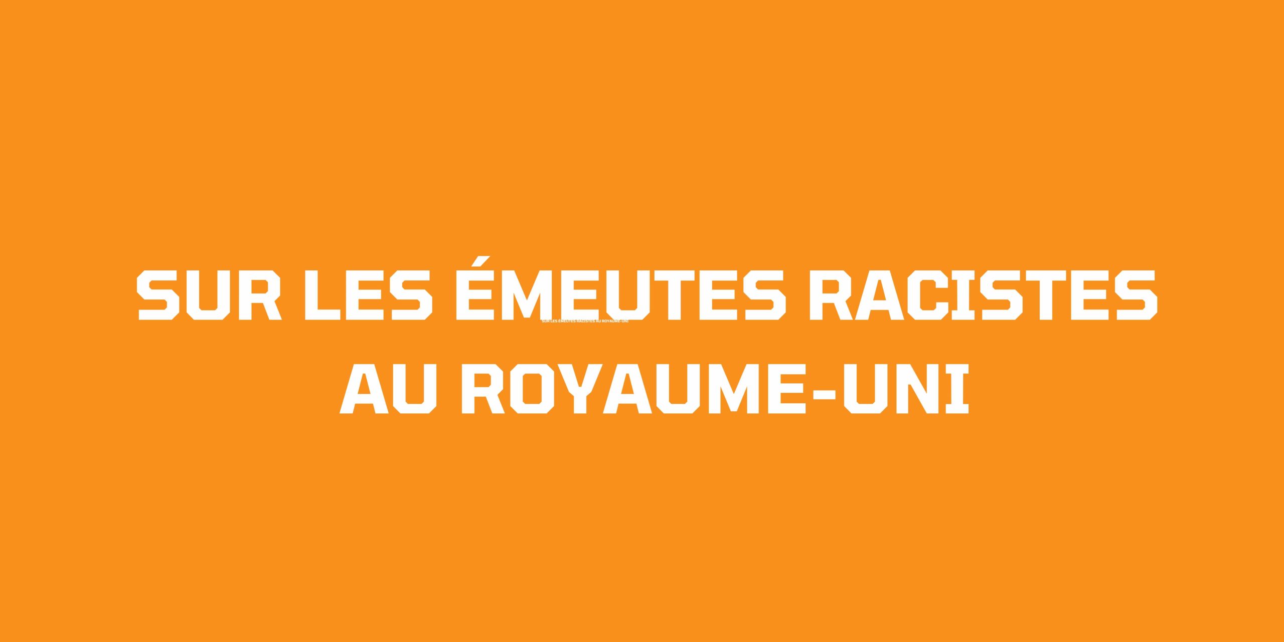 Sur les émeutes racises au Royaume Uni