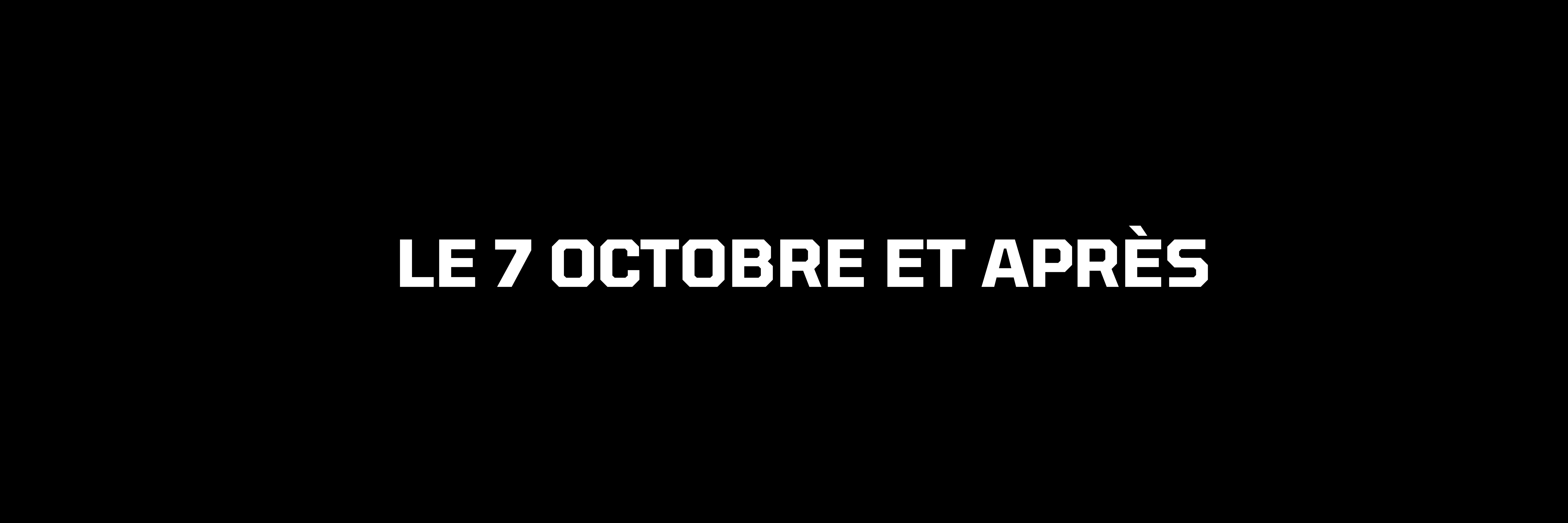 Le 7 octobre et après