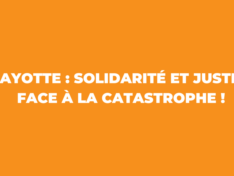 Mayotte : solidarité et justice face à la catastrophe !