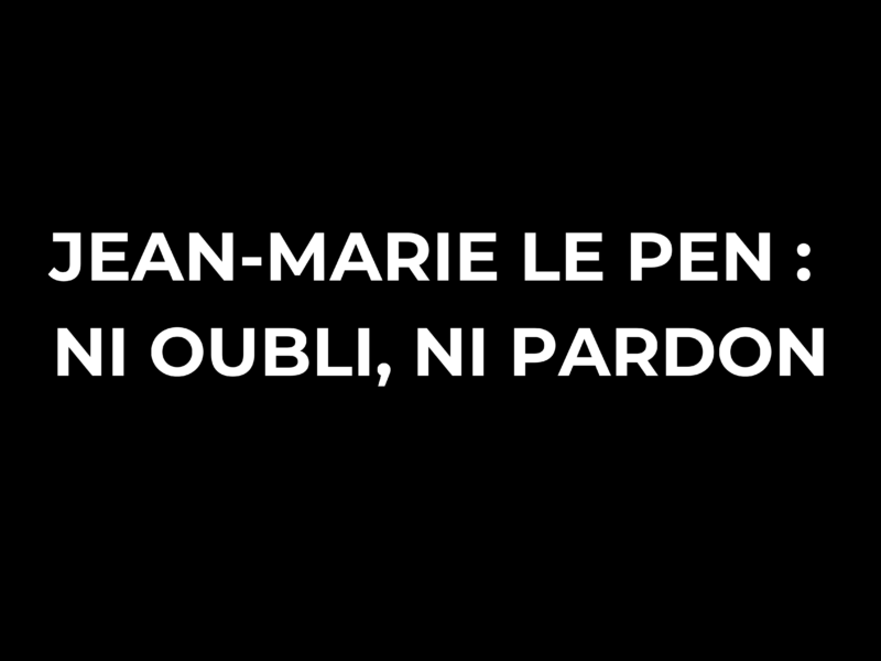 Jean-Marie Le Pen : ni oubli, ni pardon