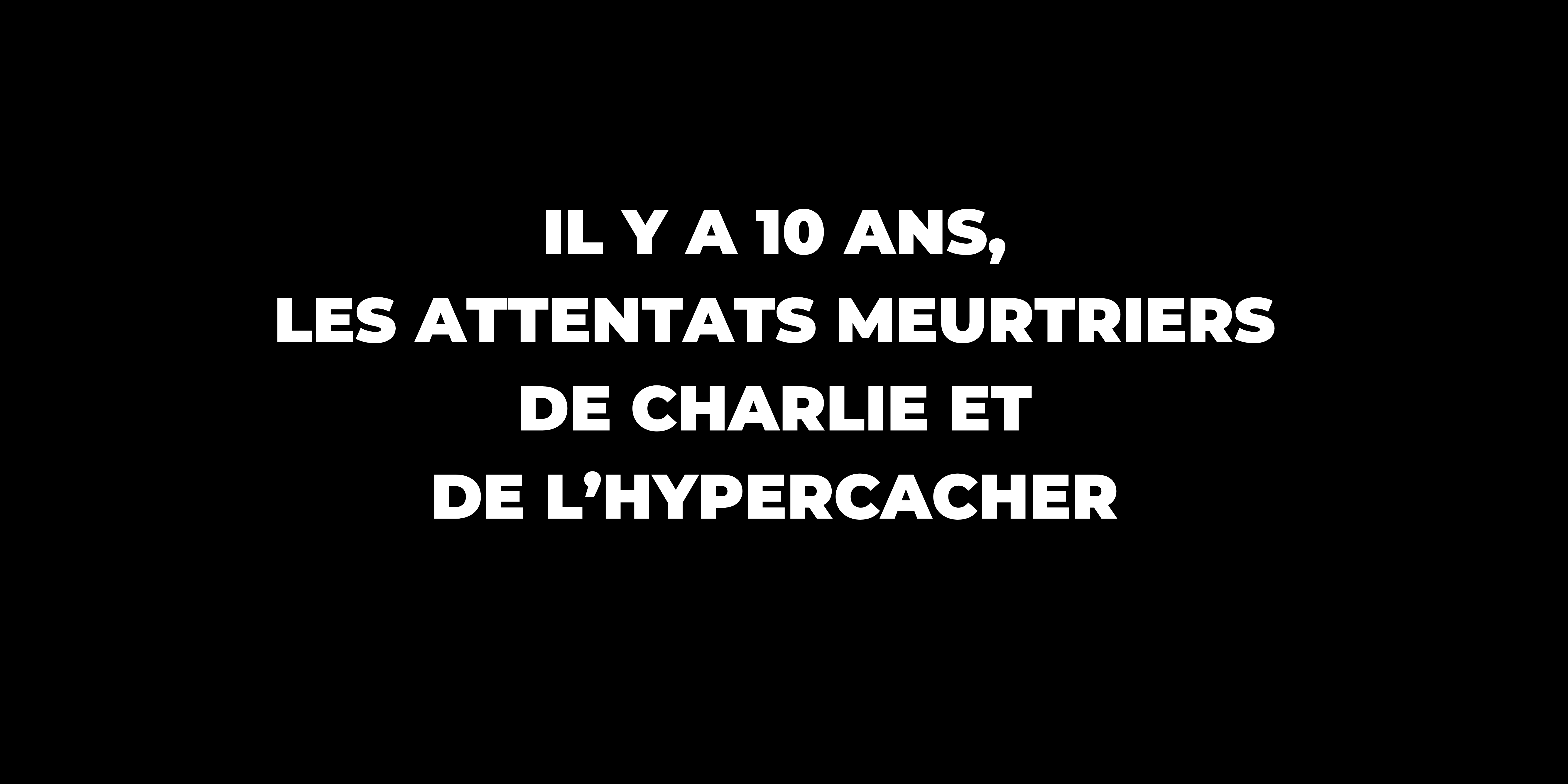 Il y a 10 ans, les attentats meurtriers de Charlie et de l’Hypercacher 