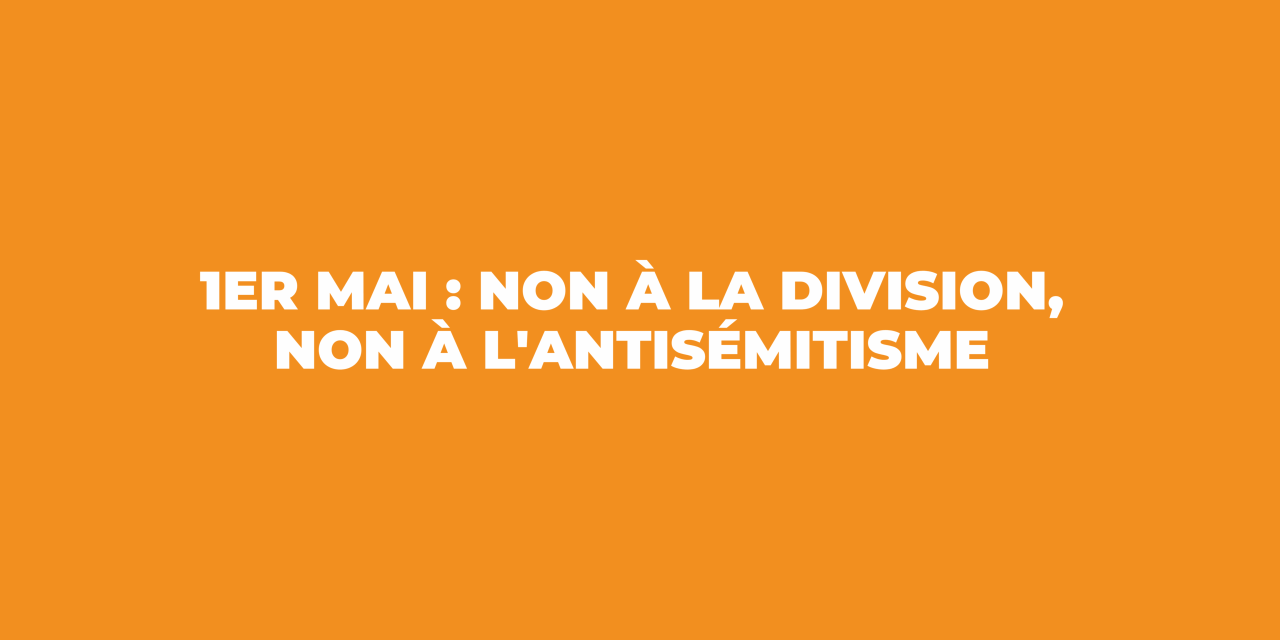 1er mai : Non à la division, non à l'antisémitisme