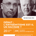 Image présentant les photos des deux intervenants, la date du webinaire le 20 octobre, heure 20h, sujet du débat : l'antisémitisme est-il un racisme ? Nom des invités : Philippe Corcuff, politiste, Alain David, professeur de philosophie, inscription par mail à webinaires.raar@gmail.com