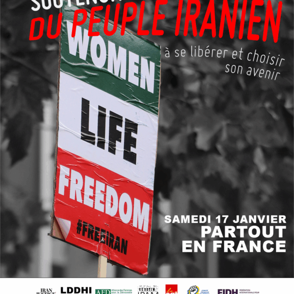 Soutenons le courage du peuple iranien a se liberer et a choisir son avenir avec CGT (Confédération générale du travail), Comité français du réseau européen de solidarité avec l’Ukraine, FIDH (Fédération internationale pour les droits humains), France Kurdistan, Institut Ouïghour d’Europe, Iran Justice, LDH (Ligue des droits de l’Homme), LDDHI (Ligue des droits de l'Homme en Iran), Memorial 98, MRAP (Mouvement contre le racisme et pour l’amitié entre les peuples), Russie-Libertés, SOS Racisme, Ukraine CombArt