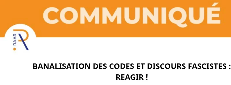 Communiqué du RAAR Banalisation des codes et discours fascistes: réagir !