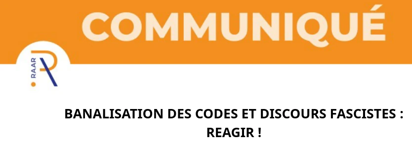 Communiqué du RAAR Banalisation des codes et discours fascistes: réagir !