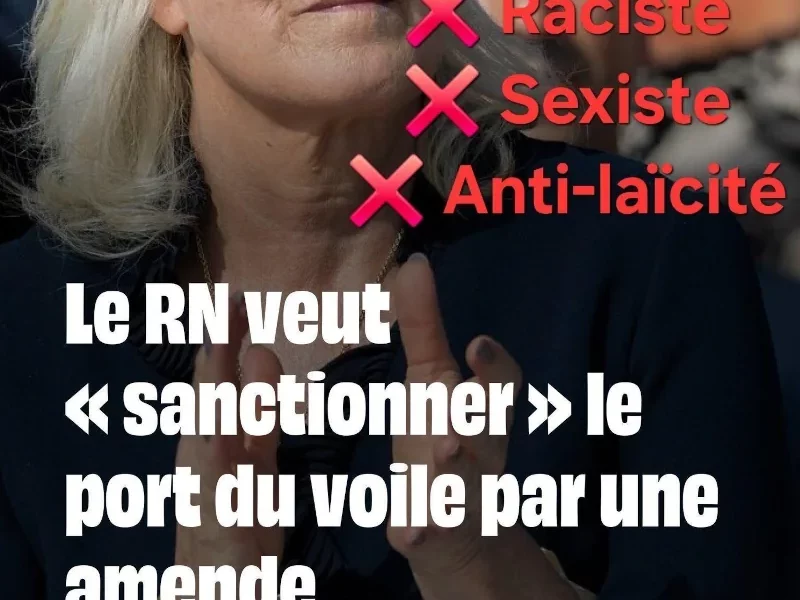 - raciste - sexiste - anti-laicite Le RN veut "sanctionner" le port du voile par une amende